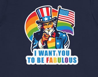 Gay Uncle Sam Fabulous Shirt, Uncle Sam Shirt, Gay tshirt, I Want You To Be Fabulous, Patriotic American, Gay American, Gay USA, Pride Tee