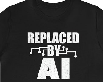 Replaced By AI Shirt, Artificial Intelligence, Ai Shirt, AI Shirts, Ai tshirt, Ai Art, Ai Images, Ai art tshirt, Ai Meme, Ai Jobs, Ai Work