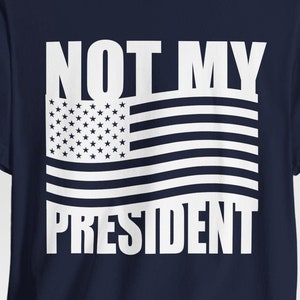Not My President USA Flag T-Shirt: Protest Quote Election Tee
