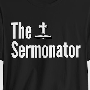 The Sermonator Shirt: Funny Religious Unisex Tee