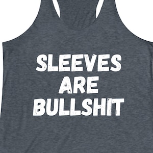 Sleeves Are Bullshit Women's TriBlend Racerback Tank | Muscle Tee | Funny Tank Top | Gift for Her | Women Birthday Gift | No Sweaty Armpits image 1
