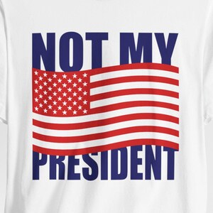 Not My President Red White and Blue Shirt, Protest USA Flag, Anti Trump Shirt Not My Believes, Not My Values, Presidential, US Election, Tee
