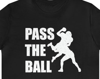 Pass The Ball Football Shirt Football Season, Quarterback, Receiver, Lineman, Defensive back, Game Day Gear, Football Jersey Gifts