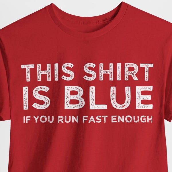 This Shirt Is Blue If You Run Fast Enough tshirt | Physics | Science Red Shift Shirts | Astrophysics | Great Gift Idea Physicist Unisex Tee