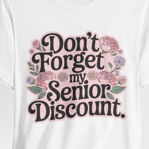 Don&#39;t Forget My Senior Discount Shirt, Senior Citizen, Older Person, Retiree Shirts, Funny Old People Quote, Discount Shirt, Grandmother