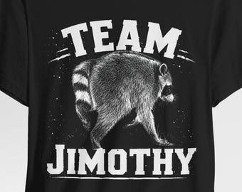 Team Jimothy Raccoon Shirt  Trash Panda Lover