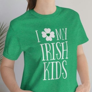 I Love My Irish Kids Shirt ~ Irish Mom Shirt ~ St Patricks Shirt ~ Irish Mother Shirt ~ Irish Dad - Irish Gifts - St Patricks Parade Tee