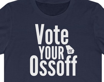 Vote Your Ossoff Senate Georgia Shirt ~ Jon Ossoff For Senate ~ Georgia Runoff Shirt ~ Flip The Senate ~ Vote For Ossoff Unisex Ossoff Tee