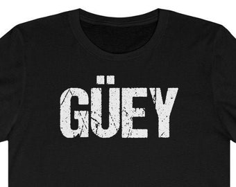 Guey Mexican Slang Shirt ~ Guey Shirt ~ Mexican Guy ~ Güey Mexican Spanish ~ Guey tshirt ~ Guey Gift Mexico Spanish ~ Unisex Guey Tee