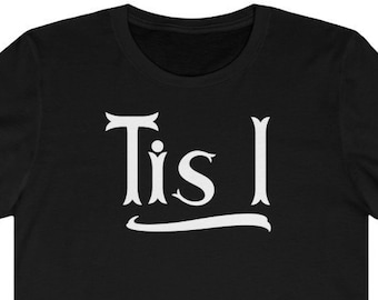 Tis I Shirt | Enola Holmes Quote Shirt  Old English Shirt | Old Way Of Speaking | Short Form of It Is | | Unisex Tis I Tee