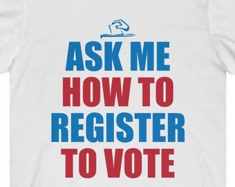 Vote Ask Me How To Register To Vote T-Shirt | 2020 Election | General Election US Election | Voting | Voting Registration Unisex Jersey Tee