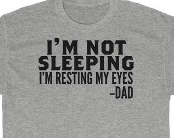 I'm Not Sleeping I Am Resting My Eyes Shirt |  Father's Day Gift | Father's Day Gift From Daughter | My Father Shirt | Dad Husband Shirt Tee