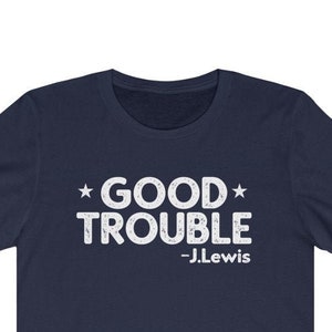 Good Trouble Shirt Civil Rights Icon Shirt | John Lewis Shirt | Unisex Jersey Short Sleeve Tee