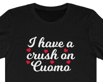 Andrew Cuomo I Have A Crush On Cuomo T-Shirt | New York State Governor Unisex Jersey Short Sleeve Tee