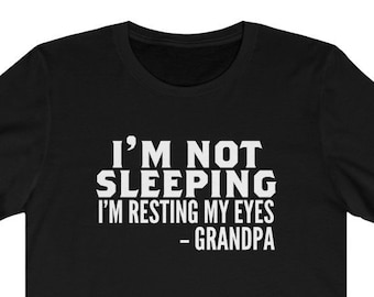 GRANDPA Shirt I'm Not Sleeping I Am Resting My Eyes Shirt Grandfather Shirt Grandfather Gift | Grandfather Birthday Unisex Grandpa Tee
