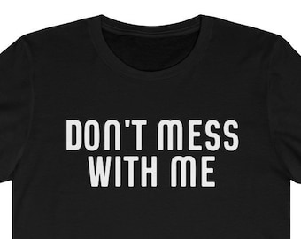 Don't Mess With Me T-Shirt Nancy Pelosi Quote ~ Madam Speaker ~ Impeachment Hearings ~ Impeachment Shirt ~ Pelosi Shirt Unisex Pelosi  Tee