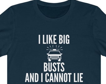 I like Big Busts And I Cannot Lie T-Shirt Police Officer Shirt | Gift for Cop | Cop Shirt | Cop Gift | Gag For Police Unisex Police Cop Tee