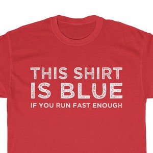 Questa maglietta è blu se corri abbastanza veloce tshirt / fisica / scienza camicie rosse / astrofisica / grande idea regalo fisico maglietta unisex