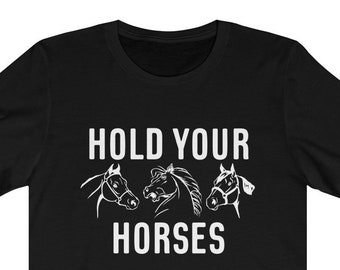 Hold Your Horses Shirt  | Kentucky Derby | Derby Day | Horse Racing | Funny Derby Shirts Horses Shirt Unisex Jersey Short Sleeve Tee