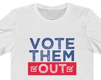 Vote Them Out T-Shirt | 2020 Election | Protest Rally Convention | US Election | Voter Registration | Register To Vote Unisex Jersey Tee