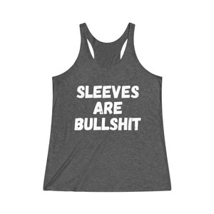 Sleeves Are Bullshit Women's TriBlend Racerback Tank | Muscle Tee | Funny Tank Top | Gift for Her | Women Birthday Gift | No Sweaty Armpits image 4
