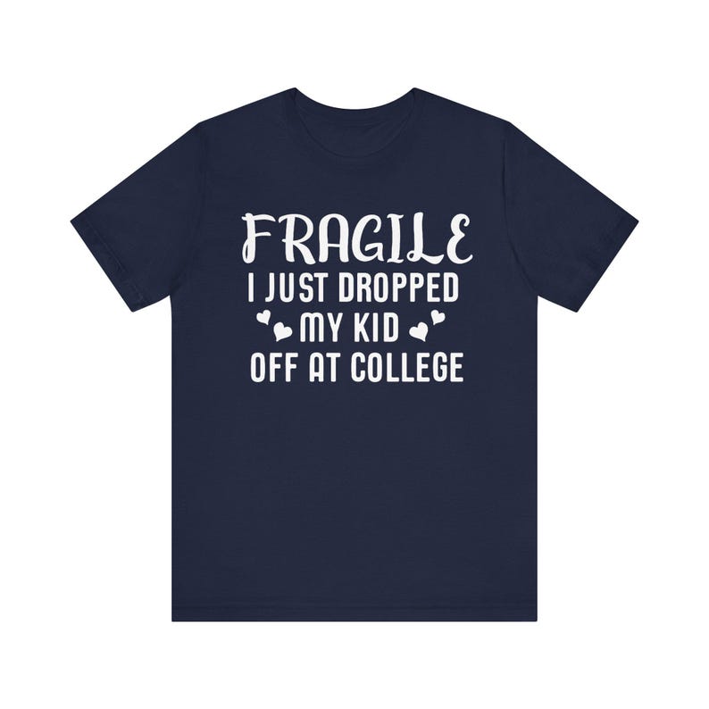 Fragile I Just Dropped My Kid At College Shirt, College Drop Off, College Gifts, College Parents, College Mom, College Dad, Graphic Tee image 7