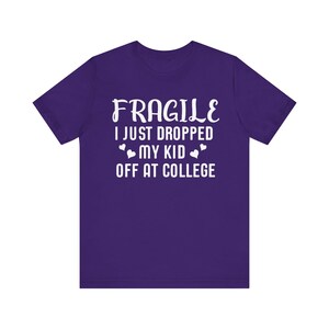 Fragile I Just Dropped My Kid At College Shirt, College Drop Off, College Gifts, College Parents, College Mom, College Dad, Graphic Tee image 8