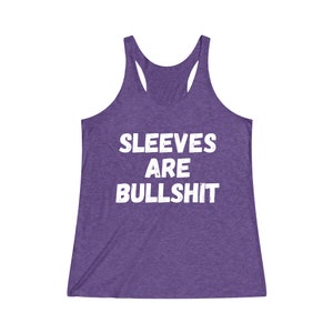 Sleeves Are Bullshit Women's TriBlend Racerback Tank | Muscle Tee | Funny Tank Top | Gift for Her | Women Birthday Gift | No Sweaty Armpits image 7