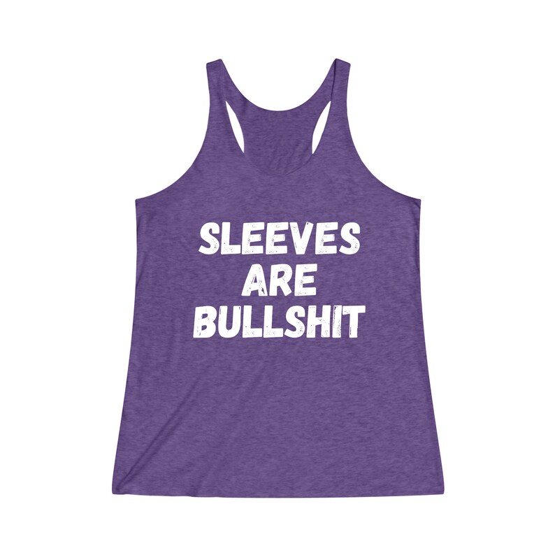 Sleeves Are Bullshit Women's TriBlend Racerback Tank | Muscle Tee | Funny Tank Top | Gift for Her | Women Birthday Gift | No Sweaty Armpits image 7