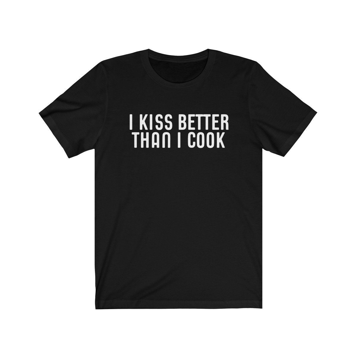 i kiss better than i cook t shirt