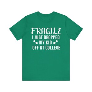 Fragile I Just Dropped My Kid At College Shirt, College Drop Off, College Gifts, College Parents, College Mom, College Dad, Graphic Tee image 4