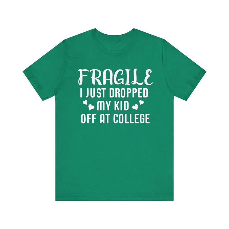 Fragile I Just Dropped My Kid At College Shirt, College Drop Off, College Gifts, College Parents, College Mom, College Dad, Graphic Tee image 4