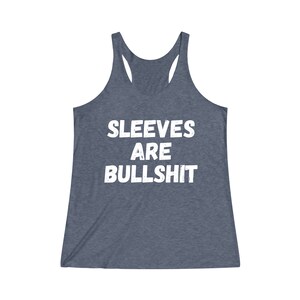 Sleeves Are Bullshit Women's TriBlend Racerback Tank | Muscle Tee | Funny Tank Top | Gift for Her | Women Birthday Gift | No Sweaty Armpits image 3