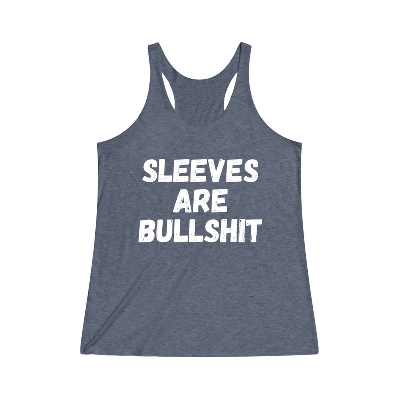 Sleeves Are Bullshit Women's TriBlend Racerback Tank | Muscle Tee | Funny Tank Top | Gift for Her | Women Birthday Gift | No Sweaty Armpits image 3
