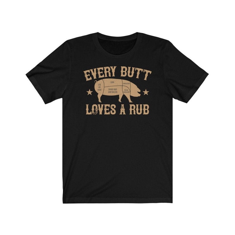 Every Butt Loves A Rub Meat Smoker Shirt BBQ Gift Shirt ~ Smoking Meat Shirt ~ Smoking Meat Gear ~ Pork Meat Shirt Unisex Smoke Pork Tee image 1