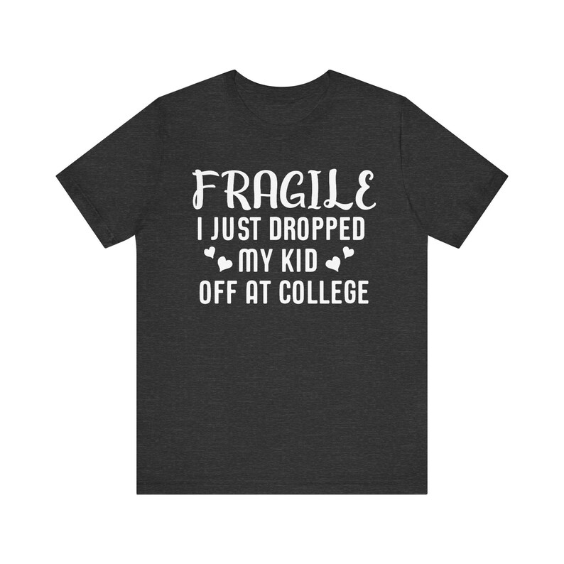 Fragile I Just Dropped My Kid At College Shirt, College Drop Off, College Gifts, College Parents, College Mom, College Dad, Graphic Tee image 6