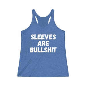 Sleeves Are Bullshit Women's TriBlend Racerback Tank | Muscle Tee | Funny Tank Top | Gift for Her | Women Birthday Gift | No Sweaty Armpits image 8