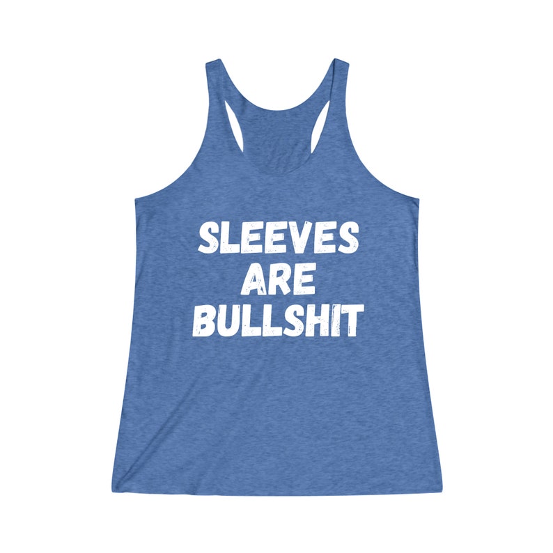 Sleeves Are Bullshit Women's TriBlend Racerback Tank | Muscle Tee | Funny Tank Top | Gift for Her | Women Birthday Gift | No Sweaty Armpits image 8