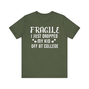 Fragile I Just Dropped My Kid At College Shirt, College Drop Off, College Gifts, College Parents, College Mom, College Dad, Graphic Tee image 3