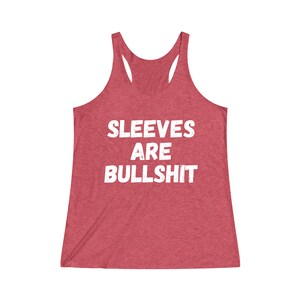 Sleeves Are Bullshit Women's TriBlend Racerback Tank | Muscle Tee | Funny Tank Top | Gift for Her | Women Birthday Gift | No Sweaty Armpits image 6