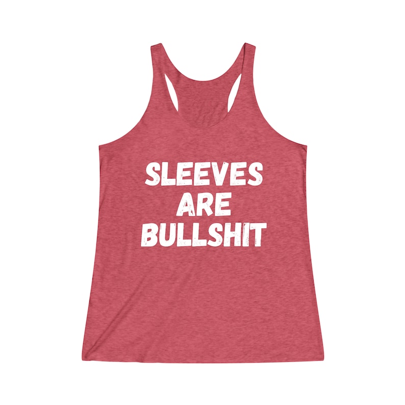Sleeves Are Bullshit Women's TriBlend Racerback Tank | Muscle Tee | Funny Tank Top | Gift for Her | Women Birthday Gift | No Sweaty Armpits image 6