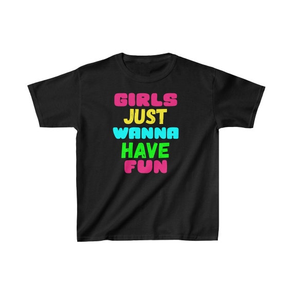 Girls Just Wanna Have Fun Shirt Gift Girls Just Wanna Have Fun Shirt Gift