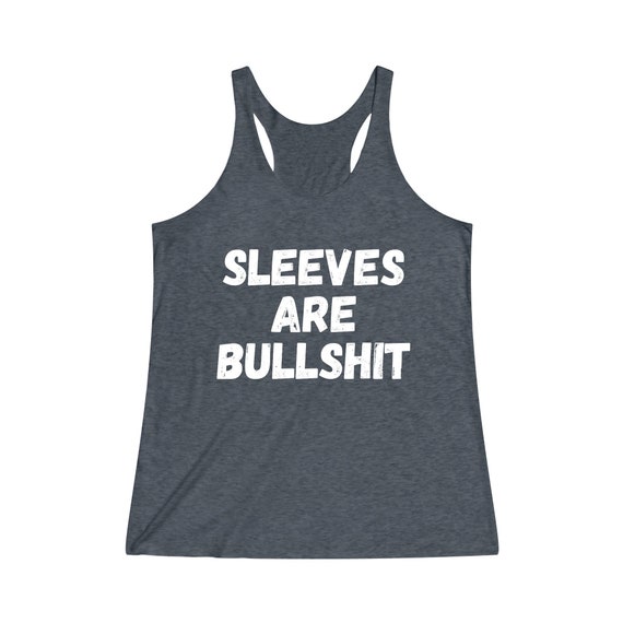 Sleeves Are Bullshit Women's TriBlend Racerback Tank | Muscle Tee | Funny Tank Top | Gift for Her | Women Birthday Gift | No Sweaty Armpits