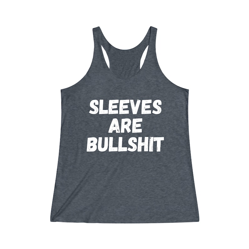 Sleeves Are Bullshit Women's TriBlend Racerback Tank | Muscle Tee | Funny Tank Top | Gift for Her | Women Birthday Gift | No Sweaty Armpits image 1