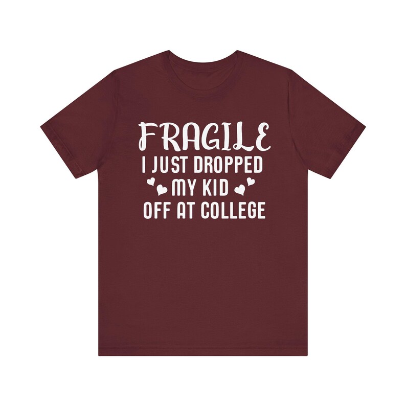 Fragile I Just Dropped My Kid At College Shirt, College Drop Off, College Gifts, College Parents, College Mom, College Dad, Graphic Tee image 9