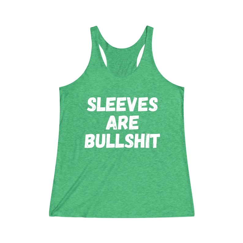 Sleeves Are Bullshit Women's TriBlend Racerback Tank | Muscle Tee | Funny Tank Top | Gift for Her | Women Birthday Gift | No Sweaty Armpits image 2