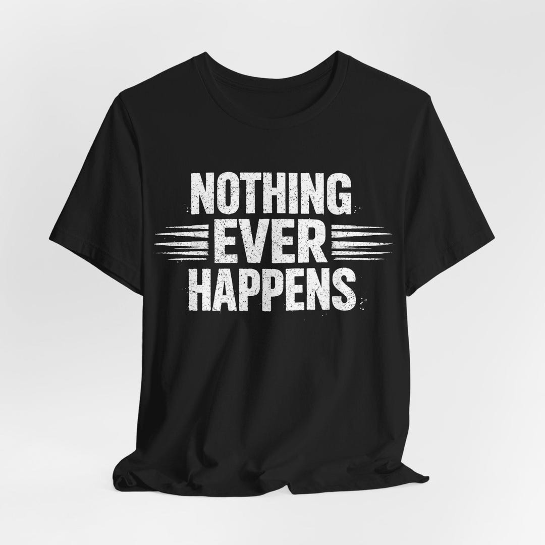 Nothing Ever Happens Shirt Vintage Meme Graphic Tee - Etsy