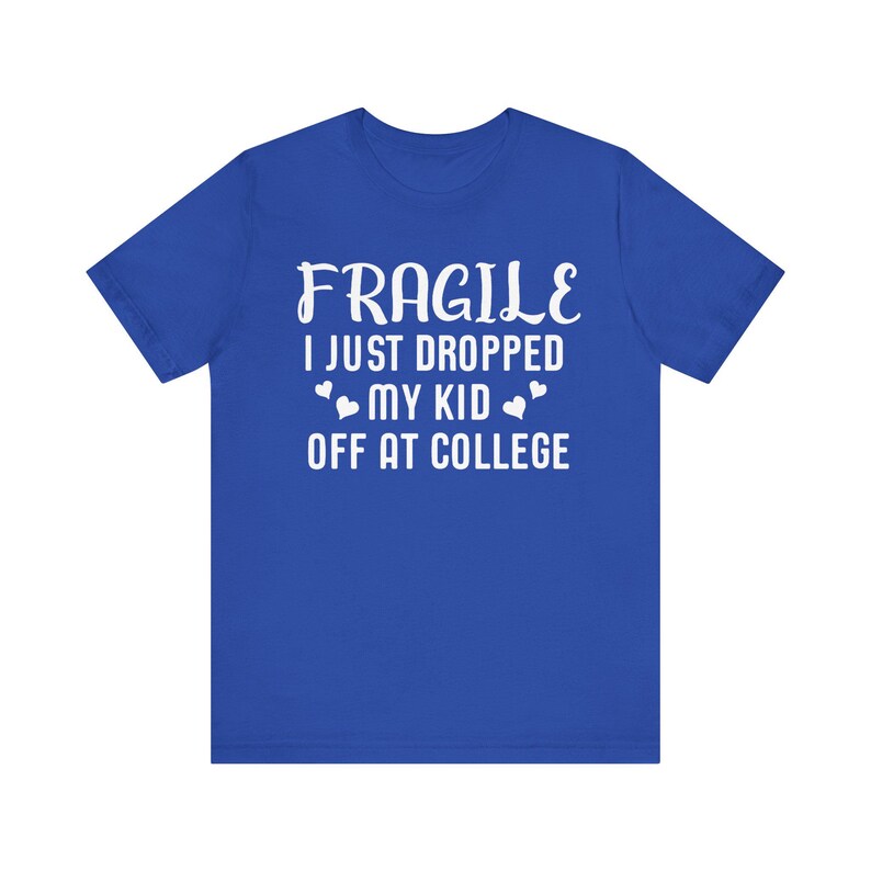 Fragile I Just Dropped My Kid At College Shirt, College Drop Off, College Gifts, College Parents, College Mom, College Dad, Graphic Tee image 5
