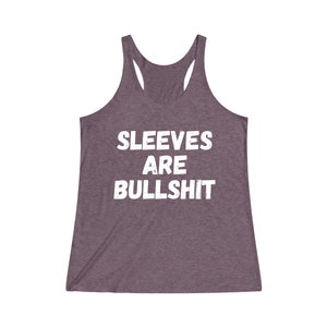 Sleeves Are Bullshit Women's TriBlend Racerback Tank | Muscle Tee | Funny Tank Top | Gift for Her | Women Birthday Gift | No Sweaty Armpits image 5