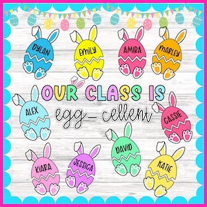 May include: A classroom bulletin board decorated with colorful Easter eggs. Each egg has a different name written on it, such as Dylan, Emily, Amira, Marley, Alex, Kiara, Jessica, David, Cassie, and Katie. The text "Our Class Is Egg-cellent" is written in a large, colorful font.